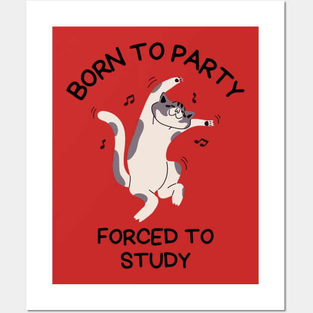 Born To Party Forced To Study, Funny Meme Shirt, Oddly Specific Shirt, Sarcastic Saying Shirt, Silly Gift, Funny Gift, Parody Shirt Wall Art by L3GENDS